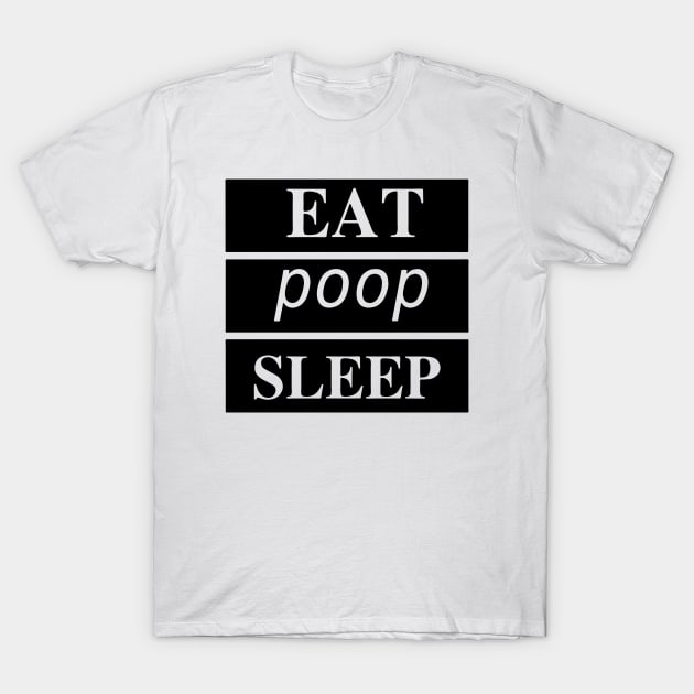 Eat Poop Sleep Repeat T-Shirt by Bahaya Ta Podcast